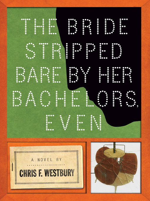 Title details for The Bride Stripped Bare by Her Bachelors, Even by Chris F. Westbury - Available